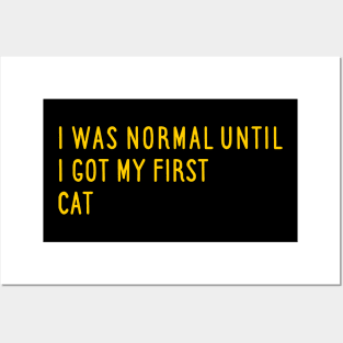 I Was Normal Until I Got My First Cat Posters and Art